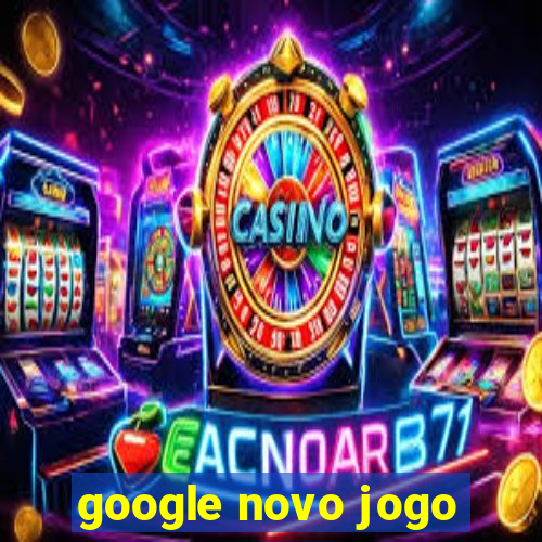 google novo jogo